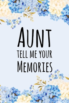 Paperback Aunt Tell Me Your Memories: Prompted Questions Keepsake Mini Autobiography Floral Notebook/Journal Book