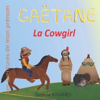 Paperback Gaëtane la Cowgirl: Les aventures de mon prénom [French] Book