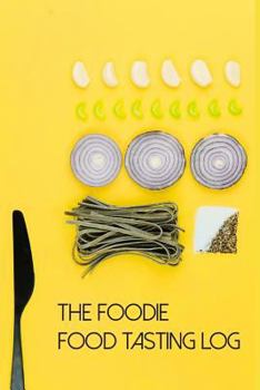 Paperback The Foodie Food Tasting Log: Track Your Culinary Explorations on 50 Templated Pages Book