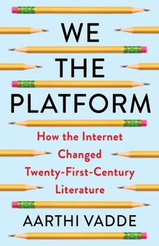 Hardcover We the Platform: How the Internet Changed Twenty-First-Century Literature Book