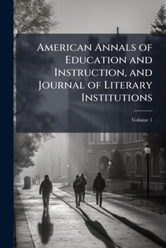 Paperback American Annals of Education and Instruction, and Journal of Literary Institutions; Volume 1 Book