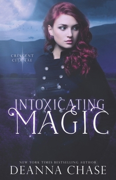 Intoxicating Magic - Book #3 of the Crescent City Fae