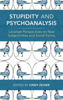 Paperback Stupidity and Psychoanalysis: Lacanian Perspectives on New Subjectivities and Social Forms Book