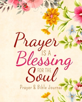 Paperback Prayer is a Blessing for the Soul Prayer & Bible Journal: Four in one! Prayer journal, spiritual prompt journal, bible study and sermon notes! Great g Book