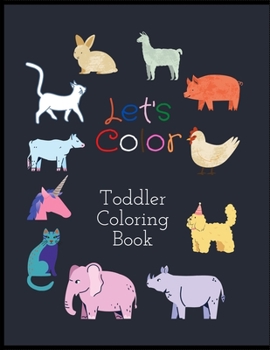 Let's Color Toddler Coloring Book: Cute Coloring Book For Toddlers Kids baby Fun With Farm Animals
