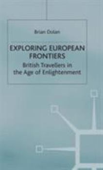 Hardcover Exploring European Frontiers: British Travellers in the Age of Enlightenment Book