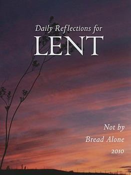 Paperback Not by Bread Alone: Daily Reflections for Lent 2010 Book