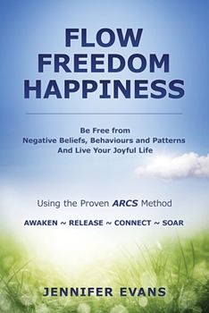 Paperback Freedom Flow Happiness: Be Free from Negative Beliefs Behaviours and Patterns And Live Your Joyful Life Book