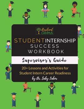 Paperback Student Internship Success Workbook (Supervisor's Guide): 20+ Lessons and Activities for Student Intern Career Readiness Book