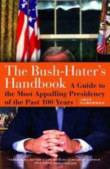 Paperback The Bush-Haters Handbook: A Guide to the Most Appalling Presidency of the Past 100 Years Book