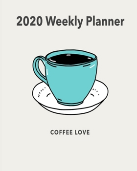 Paperback 2020 Weekly Planner Coffee Love: A Monthly and Yearly Calendar Book