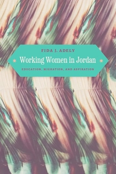 Hardcover Working Women in Jordan: Education, Migration, and Aspiration Book