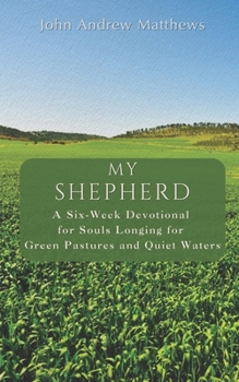 Paperback My Shepherd: A Six-Week Devotional for Souls Longing for Green Pastures and Quiet Waters Book