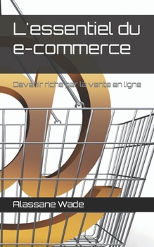 Paperback L'essentiel du e-commerce: Devenir riche par la vente en ligne [French] Book