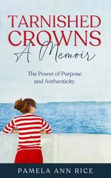 Paperback Tarnished Crowns a Memoir: The Power of Purpose and Authenticity Book