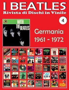 I Beatles - Rivista di Dischi in Vinile No. 4 - Germania (1961 - 1972): Polydor, Odeon, H�rzu Electrola, Apple. Guida a colori.