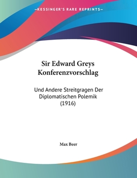 Paperback Sir Edward Greys Konferenzvorschlag: Und Andere Streitgragen Der Diplomatischen Polemik (1916) [German] Book