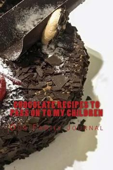 Chocolate Recipes to Pass on to My Children