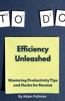 Paperback Efficiency Unleashed: Mastering Productivity Tips and Hacks for Success Book