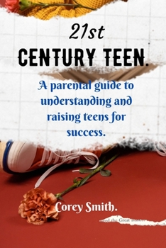 Paperback 21st Century Teen.: a parental guide to understanding and raising teens for success. Book