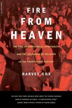 Paperback Fire from Heaven: The Rise of Pentecostal Spirituality and the Reshaping of Religion in the 21st Century Book