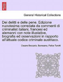 Paperback Dei delitti e delle pene. Edizione nuovissima corredata da commenti di criminalist italiani, francesi ed alemanni con note illustative, biografia ed o [Italian] Book