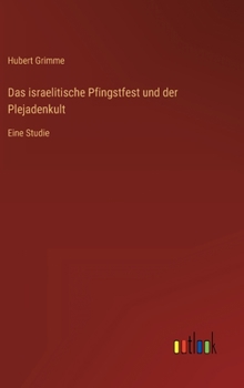 Das israelitische Pfingstfest und der Plejadenkult: Eine Studie