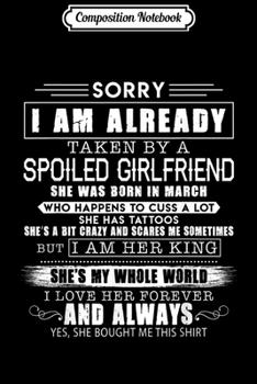 Composition Notebook: Mens Sorry I am already taken by a March spoiled girlfriend  Journal/Notebook Blank Lined Ruled 6x9 100 Pages