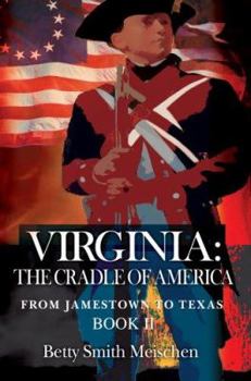 Virginia: The Cradle of America: From Jamestown to Texas Book II - Book #2 of the From Jamestown to Texas