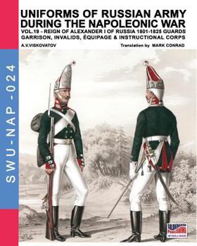 Uniforms of Russian army during the Napoleonic war vol.19: Guards garrison, invalids, equipage & instructional corps