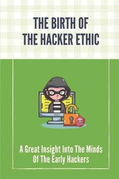 Paperback The Birth Of The Hacker Ethic: A Great Insight Into The Minds Of The Early Hackers: Hackers Books Book