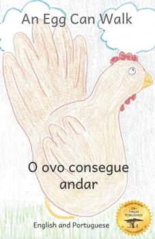 Paperback An Egg Can Walk: The Wisdom of Patience and Chickens in Portuguese and English Book