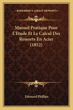 Manuel Pratique Pour L'Etude Et Le Calcul Des Ressorts En Acier (1852)