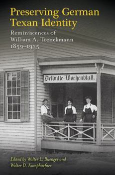 Hardcover Preserving German Texan Identity: Reminiscences of William A. Trenckmann, 1859-1935 Book