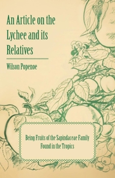 Paperback An Article on the Lychee and its Relatives - Being Fruits of the Sapindaceae Family Found in the Tropics Book