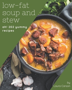 Paperback Ah! 202 Yummy Low-Fat Soup and Stew Recipes: A Yummy Low-Fat Soup and Stew Cookbook You Will Love Book