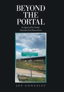 Hardcover Beyond the Portal: In Quest of the Double Mountain Fork Brazos River Book