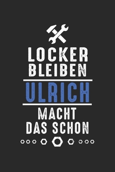 Locker bleiben Ulrich macht das schon: Handwerker Mechaniker Schrauber Bastler und Hausmeister Geschenk Notizbuch liniert DIN A5 - 120 Seiten für ... Schreibheft Planer Tagebuch (German Edition)