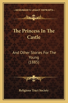 Paperback The Princess In The Castle: And Other Stories For The Young (1885) Book