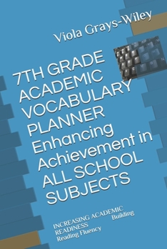 Paperback 7TH GRADE ACADEMIC VOCABULARY PLANNER Enhancing Achievement in ALL SCHOOL SUBJECTS: INCREASING ACADEMIC READINESS Building Reading Fluency Book