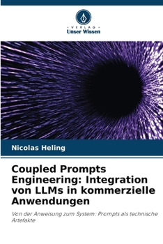 Coupled Prompts Engineering: Integration von LLMs in kommerzielle Anwendungen (German Edition)