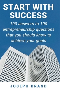 Paperback Start with Success: 100 Answers to 100 Entrepreneurship Questions Book