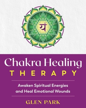 Paperback Chakra Healing Therapy: Awaken Spiritual Energies and Heal Emotional Wounds Book