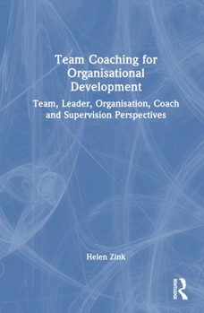 Hardcover Team Coaching for Organisational Development: Team, Leader, Organisation, Coach and Supervision Perspectives Book