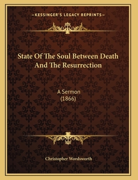 State Of The Soul Between Death And The Resurrection: A Sermon (1866)