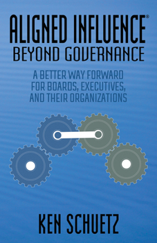 Paperback Aligned Influence(r) Beyond Governance: A Better Way Forward for Boards, Executives, and Their Organizations Book