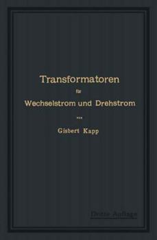 Paperback Transformatoren Für Wechselstrom Und Drehstrom: Eine Darstellung Ihrer Theorie, Konstruktion Und Anwendung [German] Book