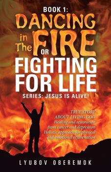 Paperback Book 1: Dancing in the Fire or Fighting for Life: A True Story About a Living God Book