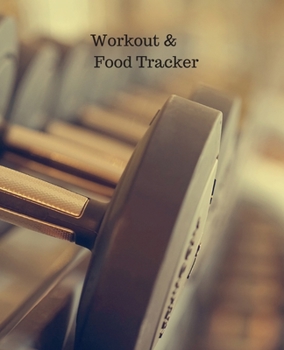 Workout & Food Tracker: Daily Workout & Food Journal / Notebook / Diary, 90 Day 190 pages Daily Exercise Meal Progress Tracker For a Better You with dumbbells on th cover .