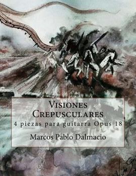 Paperback Visiones Crepusculares: 4 piezas para guitarra Opus 18 [Spanish] Book